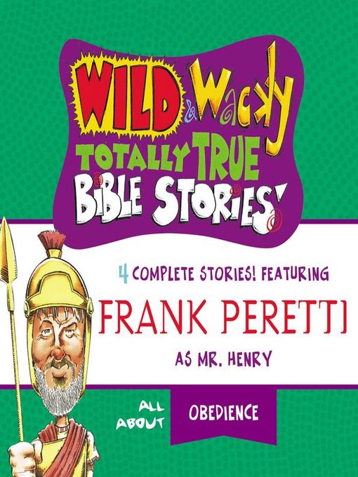 Title details for Wild and   Wacky Totally True Bible Stories--All About Obedience by Frank E. Peretti - Available